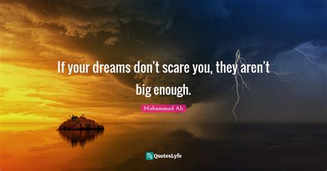 If Your Dreams Dont Scare You They Arent Big Enough Quote By
