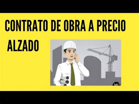 Todo Sobre El Contrato De Obra A Precio Alzado Youtube