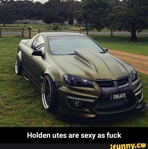 Sss Holden Utes Are Sexy As Fuck Holden Utes Are Sexy As Fuck Ifunny