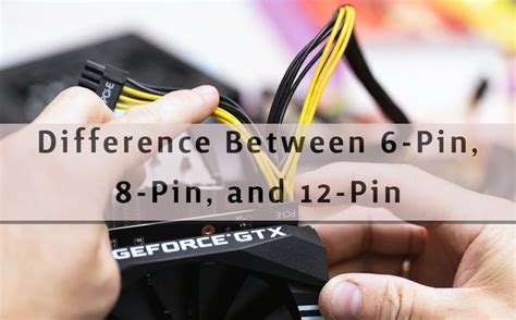 Gpu Power Connectors Difference Between 6 Pin 8 Pin And 12 Pin