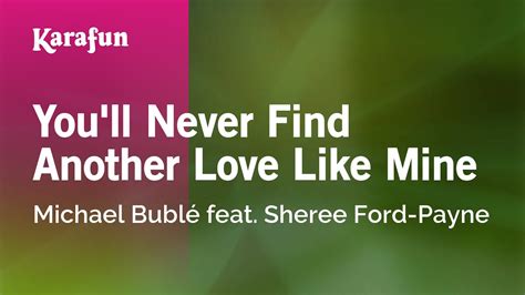 Karaoke Youll Never Find Another Love Like Mine Michael Bublé Feat