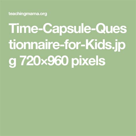 Time Capsule Questionnaire For Kids 720×960 Pixels Time Capsule