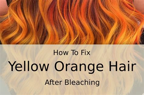 How To Fix Yellow Orange Hair After Bleaching Cosmetize Uk