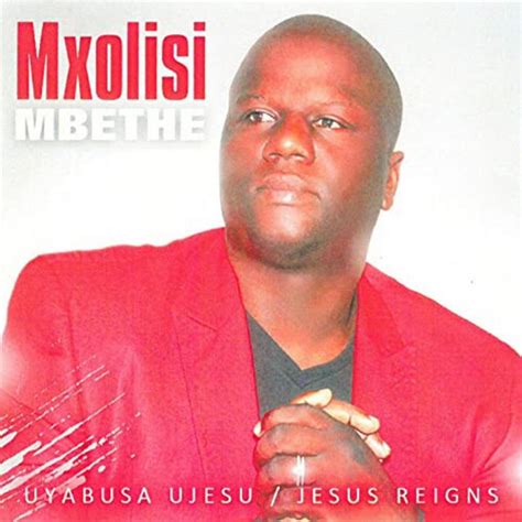 Uyabusa Ujesu Jesus Reigns Album By Mxolisi Mbethe Spotify
