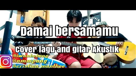 Jiwaku tentram disamping mu bm e a hatiku damai, jiwa ku tentram bersamamu intro d e a (2x) d a a d sementara sinar surya perlahan mulai tenggelam bm e a suara gitarmu mengalunkan melodi tentang cinta a a7 d ada hati membara erat bersatu e d e a a7 Damai Bersamamu||cover lagu and guitar Akustik - YouTube