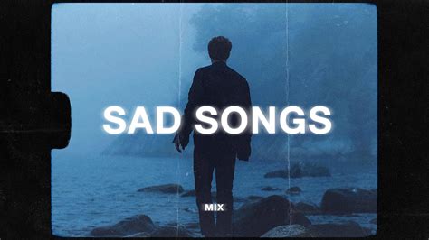Sad Songs To Cry To 🥺 Sad Music Mix Youtube