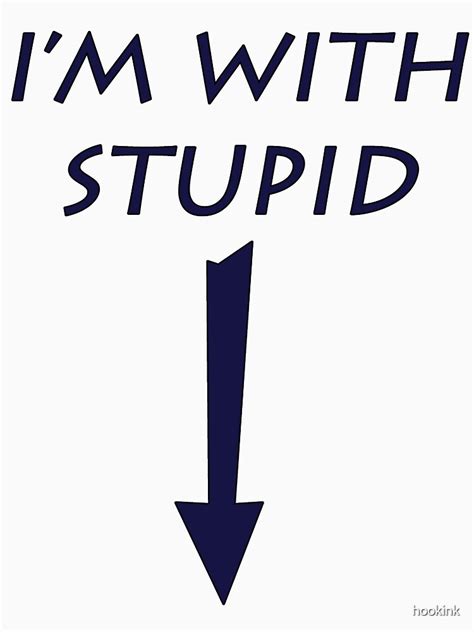 Im With Stupid Pointing Down T Shirt By Hookink Redbubble