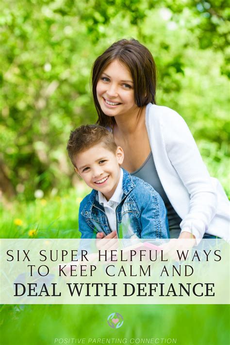 Six Super Helpful Ways To Keep Calm And Deal With Defiance Positive Parenting Connection