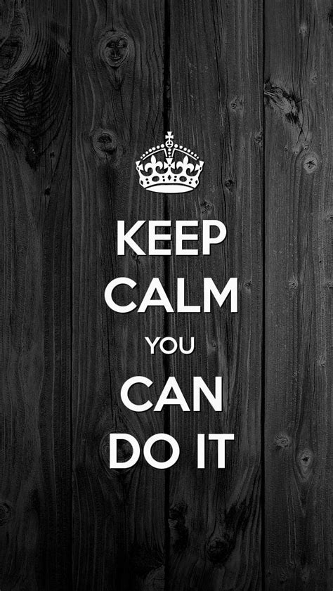 Keep Calm You Can Do It The Iphone 5 Keep Calm Wallpaper I Just Pinned