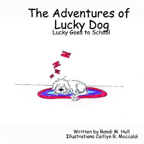 The Adventures Of Lucky Dog Lucky Goes To School By Randi M Hull