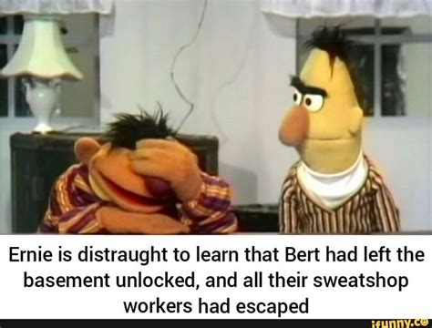 Ernie Is Distraught To Learn That Bert Had Left The Basement Unlocked