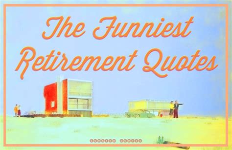 The 50 Funniest Quotes About Retirement Curated Quotes