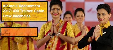 Cabin crew notification and apply online link is available at official website. Air India Recruitment 2017: 400 Trainee Cabin Crew ...