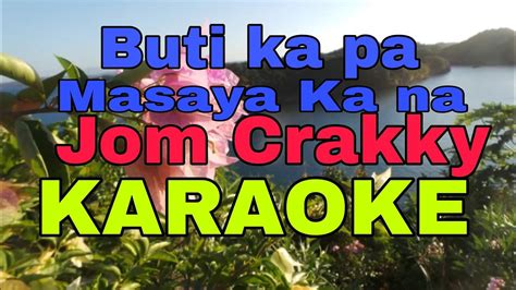 Buti Ka Pa Masaya Ka Na Jom Crakky Karaoke Youtube