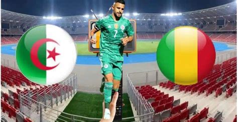 Algérie Vs Mali Quelle Chaine Et Comment Voir Le Match Ce 16 Novembre 2022