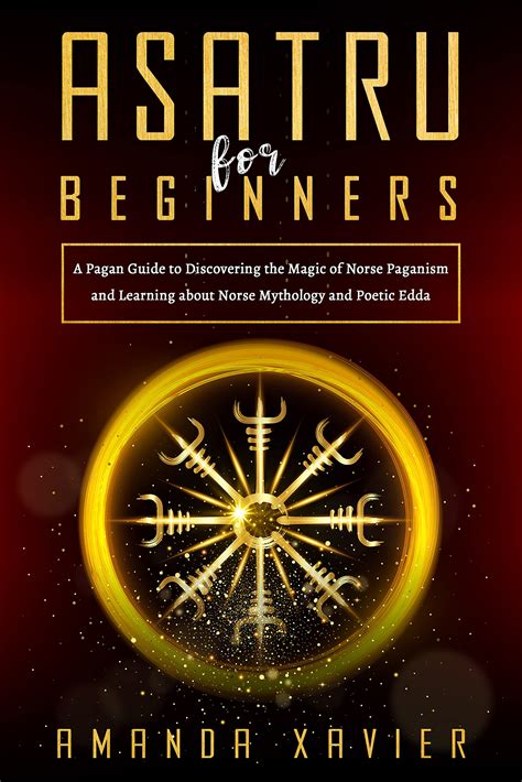 Asatru For Beginners A Pagan Guide To Discovering The Magic Of Norse