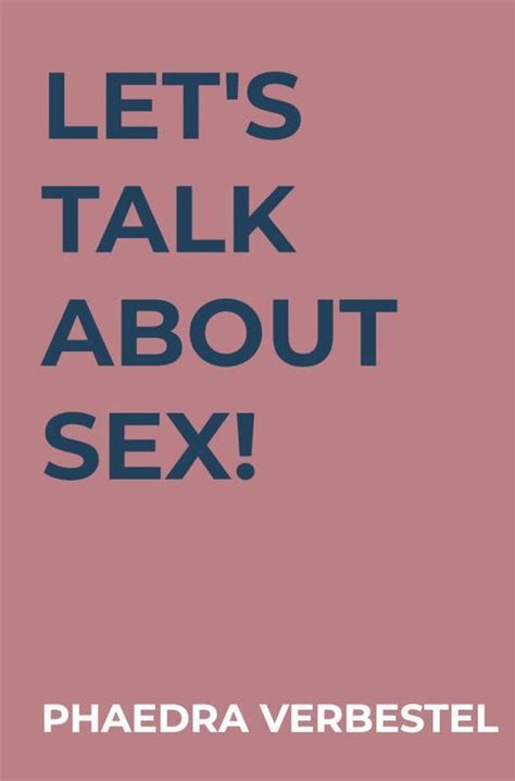 Let S Talk About Sex Phaedra Verbestel 9789464053494 Boeken Bol