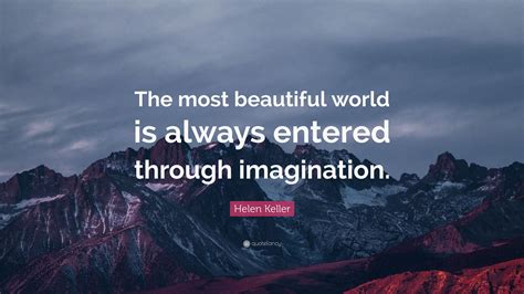 Helen Keller Quote: “The most beautiful world is always entered through