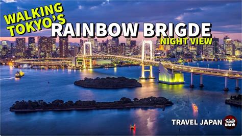 Walking Tokyos Rainbow Bridge And Odaiba Night Views Travel Japan