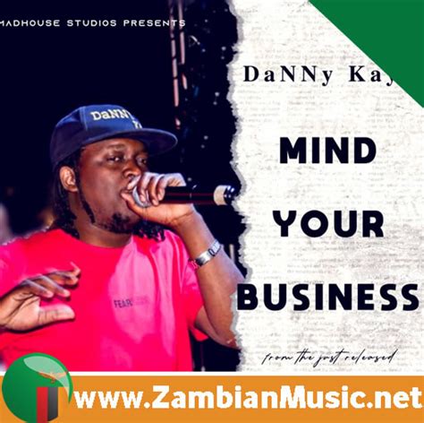 Zambian Music Download Mind Your Business By Danny Kaya Mp3 Download