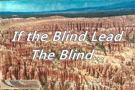 The Blind Leading The Blind Truth Tradition Ministries