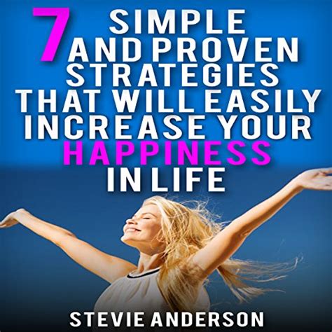 7 Simple And Proven Strategies That Will Easily Increase Your Happiness