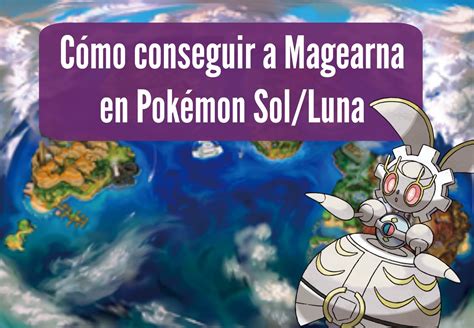 Mega Poké Ball Noticias Ya Podemos Conseguir A Magearna En Pokémon Sol