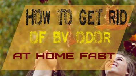 How To Get Rid Of Bacterial Vaginosis Bv Infection And Odor At Home