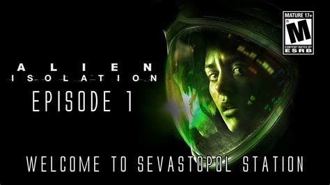 Alien Isolation Episode 1 Welcome To Sevastopol Station Youtube