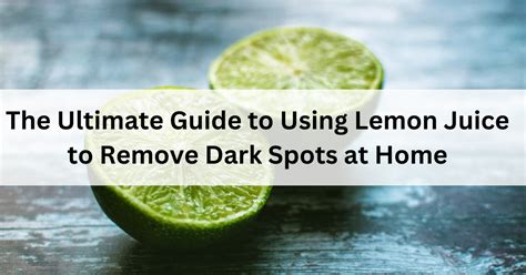 Get Rid Of Dark Spots Easily With Lemon Juice