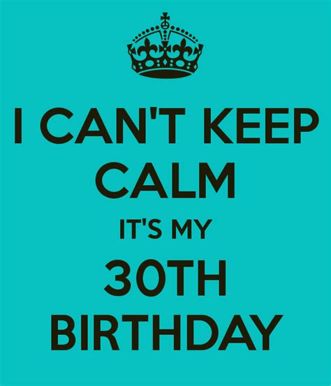I Cant Keep Calm Its My 30th Birthday 30th Birthday Quotes Funny