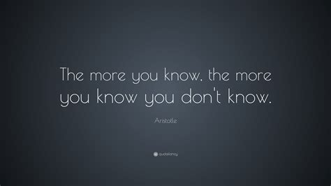 Aristotle Quote “the More You Know The More You Know You Dont Know