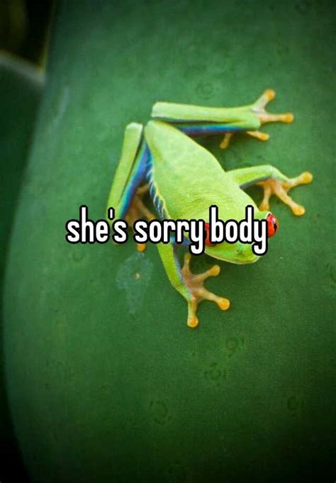 She S Sorry Body