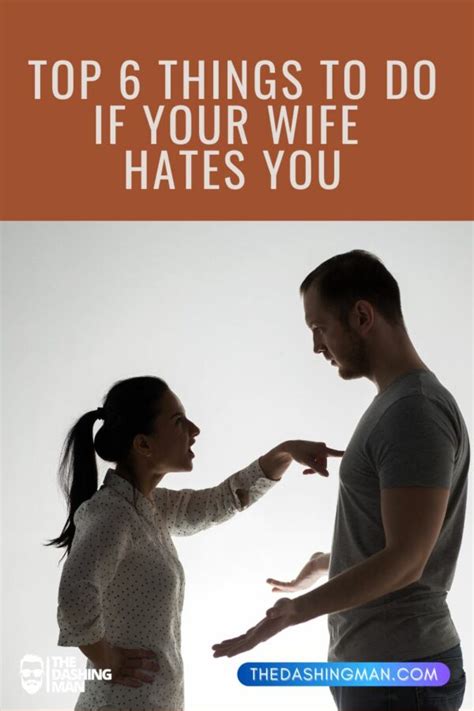 Top 6 Things To Do If Your Wife Hates You The Dashing Man