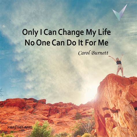 Only I Can Change My Life No One Can Do It For Me Take Action Now