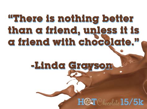 there is nothing better than a friend unless it is a friend with chocolate linda grayson