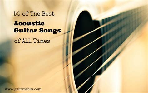 Not only do you get to practice your chops but you also get to learn exactly how a particular song is played. 50 of The Best Acoustic Guitar Songs of all Time - GUITARHABITS