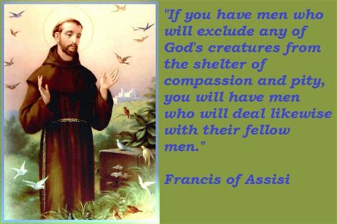 St Francis Of Assisi Said Not To Hurt Our Humble Brethren Is Our First