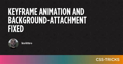 Keyframe Animation And Background Attachment Fixed Css Tricks Css