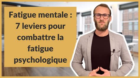 Fatigue Mentale 7 Leviers Pour Combattre La Fatigue Psychologique Youtube