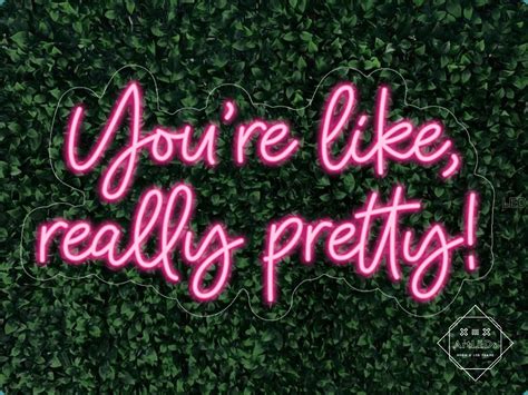 Youre Like Really Pretty 20x37x1in Neon Sign Aesthetic Etsy