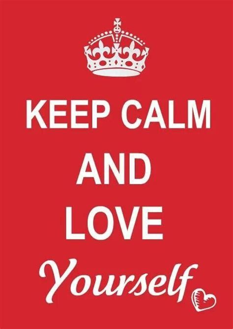 Keep Calm And Love Yourself Always ♥♥♥♥♥ Calm Quotes Keep Calm