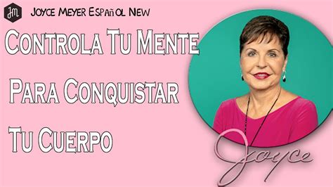 Joyce Meyer Controla Tu Mente Para Conquistar Tu Cuerpo Disfrutando