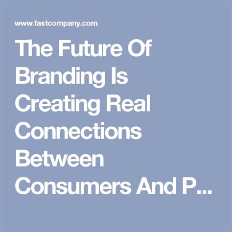 The Future Of Branding Is Creating Real Connections Between Consumers
