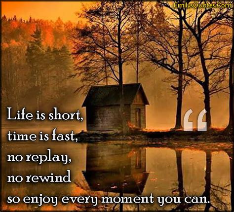 Life Is Short Time Is Fast No Replay No Rewind So Enjoy