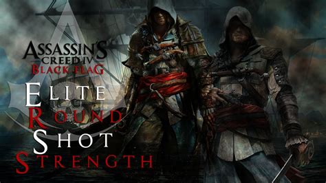 Assassin S Creed 4 Elite Round Shot Strength YouTube