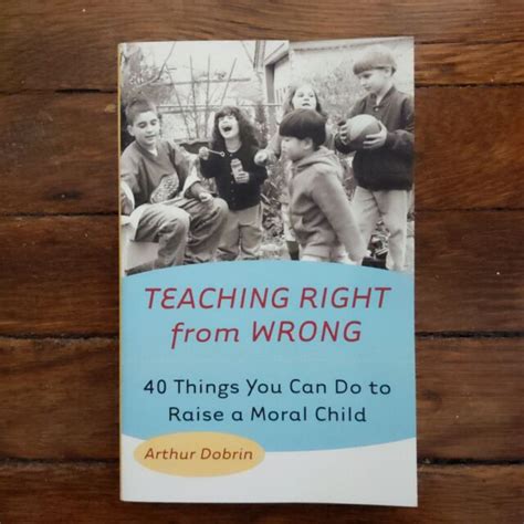Teaching Right From Wrong Forty Things You Can Do To Raise A Moral