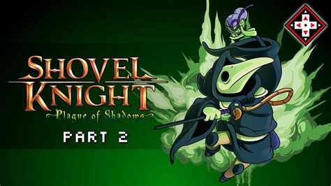 Shovel Knight Plague Of Shadows Dlc Gameplay Part 2 King Knight