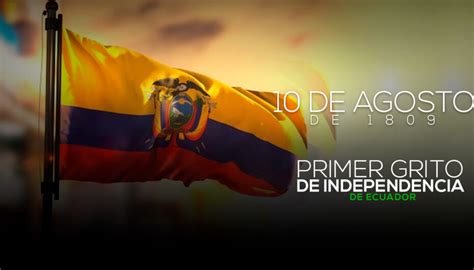 10 De Agosto Ecuador Conmemora 212 Años Del Primer Grito De La