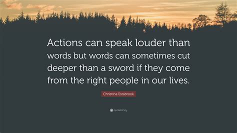 Christina Estabrook Quote: “Actions can speak louder than words but